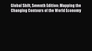 (PDF Download) Global Shift Seventh Edition: Mapping the Changing Contours of the World Economy