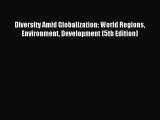 (PDF Download) Diversity Amid Globalization: World Regions Environment Development (5th Edition)