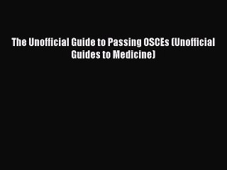 [PDF Download] The Unofficial Guide to Passing OSCEs (Unofficial Guides to Medicine) [PDF]