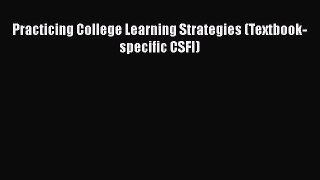 [PDF Download] Practicing College Learning Strategies (Textbook-specific CSFI) [Read] Full