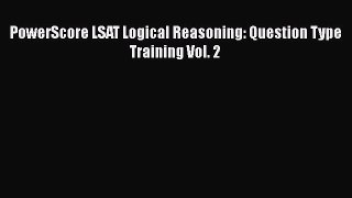 [PDF Download] PowerScore LSAT Logical Reasoning: Question Type Training Vol. 2 [Read] Online