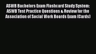 [PDF Download] ASWB Bachelors Exam Flashcard Study System: ASWB Test Practice Questions & Review