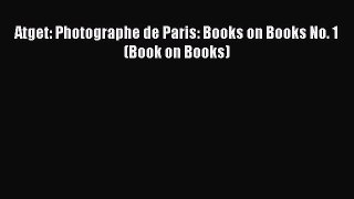 [PDF Download] Atget: Photographe de Paris: Books on Books No. 1 (Book on Books) [PDF] Online