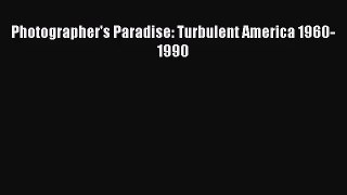 [PDF Download] Photographer's Paradise: Turbulent America 1960-1990 [PDF] Full Ebook