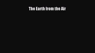 [PDF Download] The Earth from the Air [PDF] Full Ebook