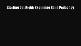 [PDF Download] Starting Out Right: Beginning Band Pedagogy [Download] Full Ebook