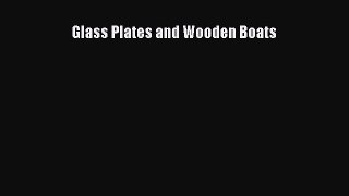 [PDF Download] Glass Plates and Wooden Boats [PDF] Online