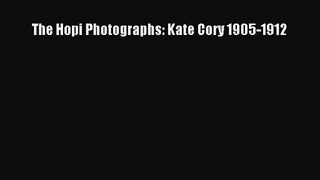 [PDF Download] The Hopi Photographs: Kate Cory 1905-1912 [PDF] Full Ebook