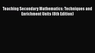 [PDF Download] Teaching Secondary Mathematics: Techniques and Enrichment Units (8th Edition)