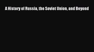 [PDF Download] A History of Russia the Soviet Union and Beyond [Download] Full Ebook