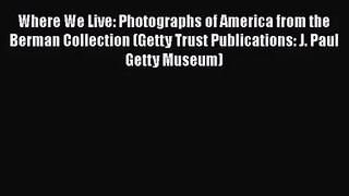 [PDF Download] Where We Live: Photographs of America from the Berman Collection (Getty Trust