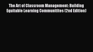 [PDF Download] The Art of Classroom Management: Building Equitable Learning Communitites (2nd