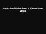 [PDF Download] Urology Board Review Pearls of Wisdom Fourth Edition [Download] Online