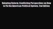 (PDF Download) Debating Reform: Conflicting Perspectives on How to Fix the American Political