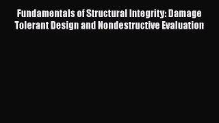 [PDF Download] Fundamentals of Structural Integrity: Damage Tolerant Design and Nondestructive