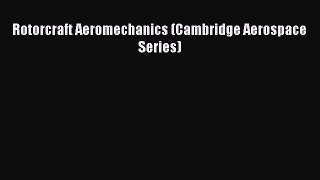 [PDF Download] Rotorcraft Aeromechanics (Cambridge Aerospace Series) [Download] Full Ebook