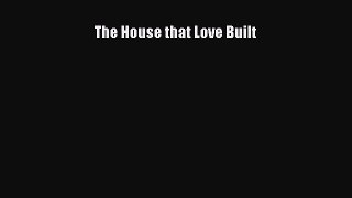 The House that Love Built  Read Online Book