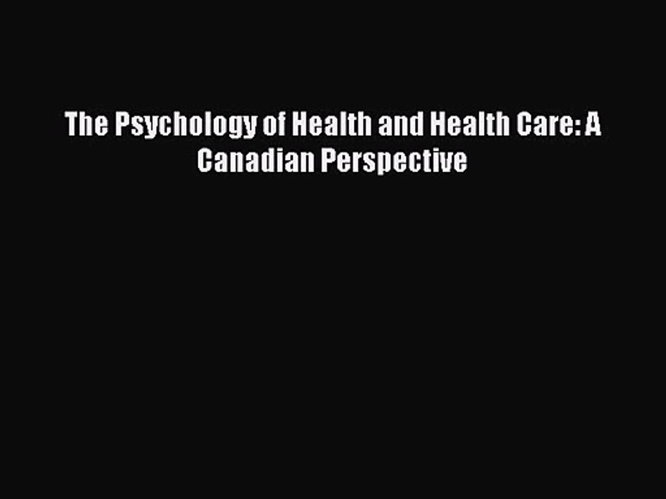 [PDF Download] The Psychology of Health and Health Care: A Canadian Perspective [Download]