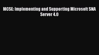 [PDF Download] MCSE: Implementing and Supporting Microsoft SNA Server 4.0 [Read] Full Ebook