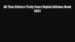 All That Glitters (Truly Yours Digital Editions Book 863)  Free Books