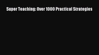 [PDF Download] Super Teaching: Over 1000 Practical Strategies [PDF] Full Ebook
