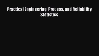 [PDF Download] Practical Engineering Process and Reliability Statistics [PDF] Online