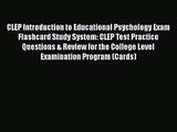 [PDF Download] CLEP Introduction to Educational Psychology Exam Flashcard Study System: CLEP