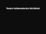 (PDF Download) Theatre: Collaborative Acts (4th Edition) PDF