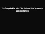 [PDF Download] The Gospel of St. John (The Pelican New Testament Commentaries) [Read] Full