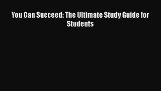 [PDF Download] You Can Succeed: The Ultimate Study Guide for Students [PDF] Online
