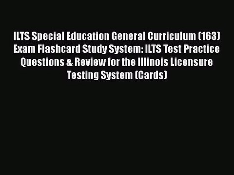 [PDF Download] ILTS Special Education General Curriculum (163) Exam Flashcard Study System: