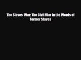 [PDF Download] The Slaves' War: The Civil War in the Words of Former Slaves [PDF] Online