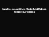 From Barcelona with Love (Center Point Platinum Romance (Large Print))  Free Books