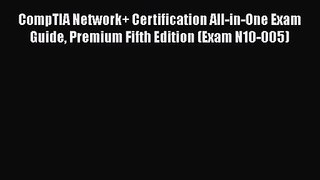 [PDF Download] CompTIA Network+ Certification All-in-One Exam Guide Premium Fifth Edition (Exam