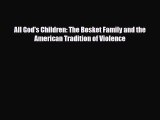 [PDF Download] All God's Children: The Bosket Family and the American Tradition of Violence