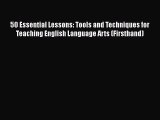 [PDF Download] 50 Essential Lessons: Tools and Techniques for Teaching English Language Arts