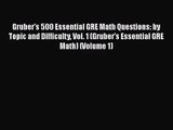[PDF Download] Gruber's 500 Essential GRE Math Questions: by Topic and Difficulty Vol. 1 (Gruber's