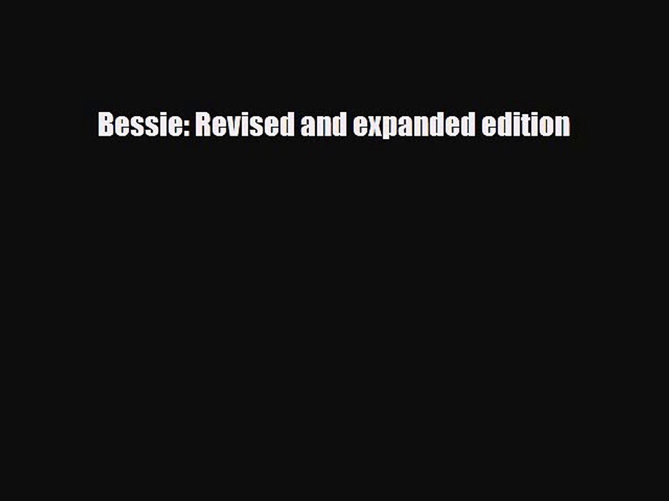[PDF Download] Bessie: Revised and expanded edition [Read] Online