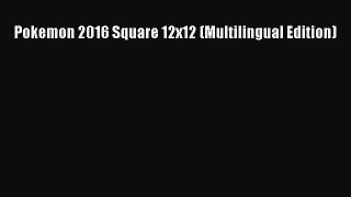(PDF Download) Pokemon 2016 Square 12x12 (Multilingual Edition) Download