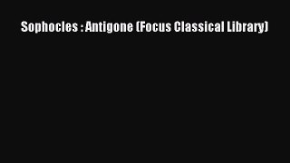 (PDF Download) Sophocles : Antigone (Focus Classical Library) PDF