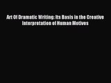 (PDF Download) Art Of Dramatic Writing: Its Basis in the Creative Interpretation of Human Motives