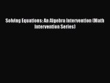 [PDF Download] Solving Equations: An Algebra Intervention (Math Intervention Series) [PDF]