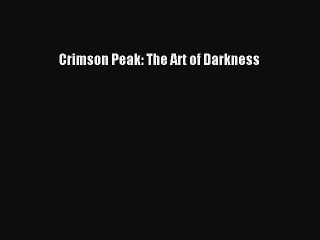 (PDF Download) Crimson Peak: The Art of Darkness Read Online