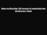 (PDF Download) Notes on Directing: 130 Lessons in Leadership from the Director's Chair Read