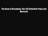 (PDF Download) The Book of Broadway: The 150 Definitive Plays and Musicals Download
