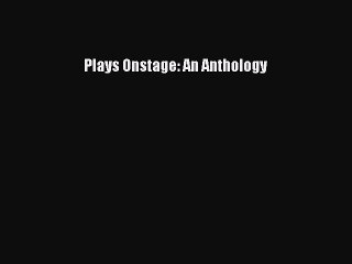 (PDF Download) Plays Onstage: An Anthology Download