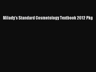 [PDF Download] Milady's Standard Cosmetology Textbook 2012 Pkg [Download] Online