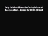 [PDF Download] Early Childhood Education Today Enhanced Pearson eText -- Access Card (13th