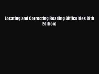 [PDF Download] Locating and Correcting Reading Difficulties (9th Edition) [Read] Online