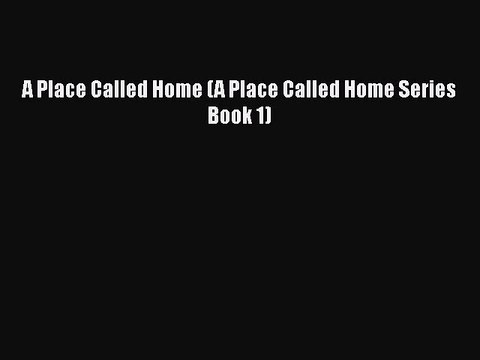 A Place Called Home (A Place Called Home Series Book 1) Free PDF